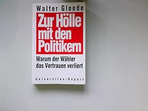 Seller image for Zur Hlle mit den Politikern : warum der Whler das Vertrauen verliert. Universitas-Report for sale by Antiquariat Buchhandel Daniel Viertel