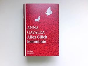 Bild des Verkufers fr Alles Glck kommt nie : Roman. Anna Gavalda. Aus dem Franz. von Ina Kronenberger. zum Verkauf von Antiquariat Buchhandel Daniel Viertel