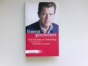 Bild des Verkufers fr Vorerst gescheitert : wie Karl-Theodor zu Guttenberg seinen Fall und seine Zukunft sieht. Karl-Theodor zu Guttenberg im Gesprch mit Giovanni di Lorenzo zum Verkauf von Antiquariat Buchhandel Daniel Viertel