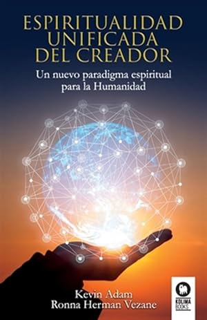 Seller image for Espiritualidad unificada del Creador: Un nuevo paradigma espiritual para la Humanidad -Language: spanish for sale by GreatBookPrices