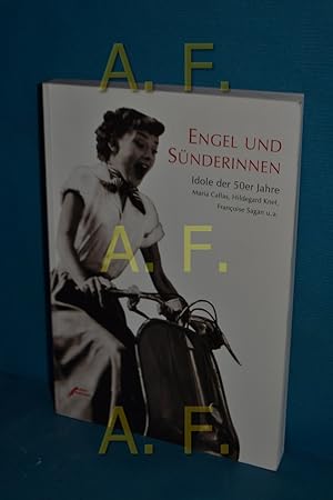 Seller image for Engel und Snderinnen : Idole der 50er Jahre , Maria Callas, Hildegard Knef, Franoise Sagan u.a. hrsg. von Brigitte Ebersbach for sale by Antiquarische Fundgrube e.U.