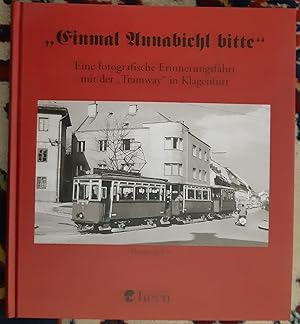 Image du vendeur pour Einmal Annabichl bitte" : eine fotografische Erinnerungsfahrt mit der "Tramway" in Klagenfurt. Hansgeorg Prix mis en vente par Buchhandlung Neues Leben