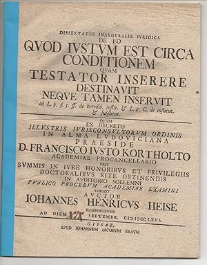 Seller image for Juristische Inaugural-Dissertation. De eo, quod iustum est circa conditionem, quam testator inserere destinavit neque tamen inseruit ad leg. 9. . 5. Dig. de heredib. instit. et leg. 8. Cod. de institut et substitut. for sale by Wissenschaftliches Antiquariat Kln Dr. Sebastian Peters UG