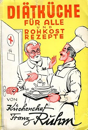 Diätküche für Alle und Rohkost Rezepte - Allgemeine Diätküche mit einem Anhang für Rohkost-Zubere...
