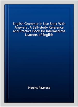 Immagine del venditore per English Grammar in Use Book With Answers : A Self-study Reference and Practice Book for Intermediate Learners of English venduto da GreatBookPricesUK