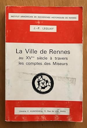 La Ville de Rennes au XVe siècle à travers les comptes des Miseurs. (Institut armoricain de reche...