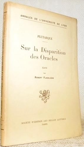 Bild des Verkufers fr Plutarque. Sur la Disparition des Oracles. Texte et traduction avec une introduction et des notes par Robert Flacelire. Collection Annales de l'Universit de Lyon, Troisime Srie, Lettres, Fascicule 14. zum Verkauf von Bouquinerie du Varis