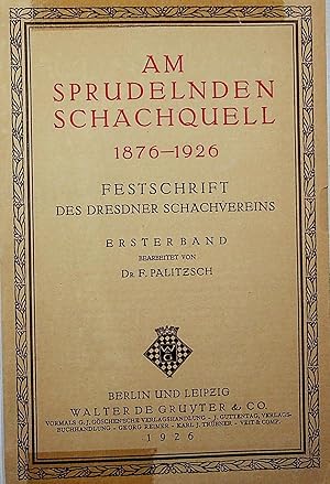 Seller image for AM SPRUDELNDEN SCHACHQUELL 1876-1926 + DER JUBILUMS SCHACHKONGRESS ZU DRESDEN OSTERN for sale by OFKE / FKE