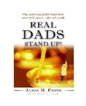Imagen del vendedor de Real Dads Stand Up : What Every Single Father Should Know About Child Support, Rights And Custody a la venta por GreatBookPrices