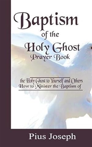 Immagine del venditore per Baptism of the Holy Ghost Prayer Book: How to Minister the Baptism of the Holy Ghost to Yourself and Others venduto da GreatBookPrices