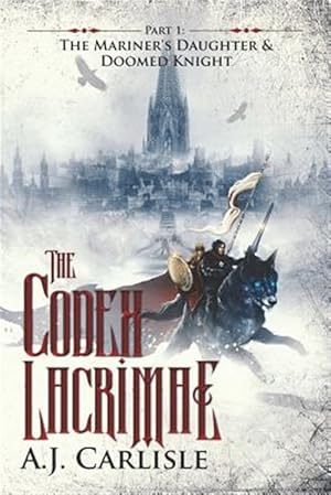 Imagen del vendedor de The Codex Lacrimae, Part 1: The Mariner's Daughter & Doomed Knight a la venta por GreatBookPrices