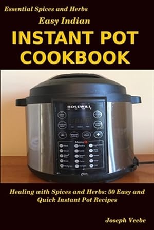 Bild des Verk�ufers f�r Easy Indian Instant Pot Cookbook: Healing with Spices and Herbs: 50 Quick and Easy Instant Pot Recipes zum Verkauf von GreatBookPrices