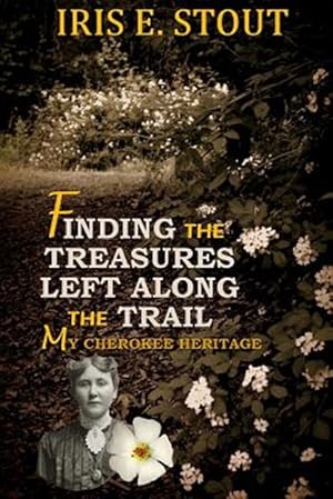 Seller image for Finding the Treasures Left Along the Trail : My Cherokee Heritage for sale by GreatBookPrices