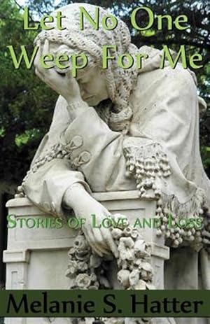 Immagine del venditore per Let No One Weep for Me : Stories of Love and Loss venduto da GreatBookPrices