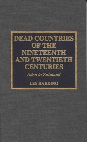 Bild des Verkufers fr Dead Countries of the Nineteenth and Twentieth Centuries : Aden to Zululand zum Verkauf von GreatBookPrices