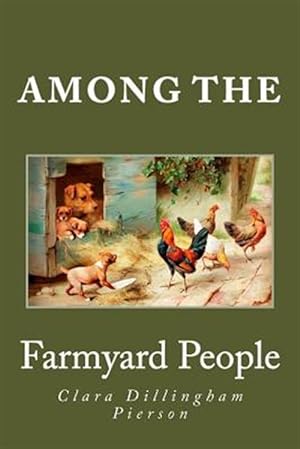 Image du vendeur pour Among the Farmyard People mis en vente par GreatBookPrices