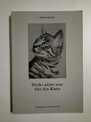 Nicht alles war für die Katz. Heitere Erlebnisse, bittere Erfahrungen, weise Erkenntnisse, Autobi...