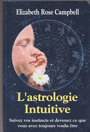 Seller image for L'astrologie Intuitive Suivez Vos Instincts Et Devenez Ce Que Vous Avez Toujours Voulu Etre for sale by Livres Norrois