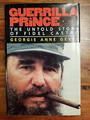 Guerrilla Prince; The Untold Story of Fidel Castro [FIRST EDITION]