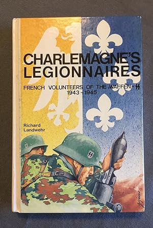 Charlemagne's Legionnaires: French Volunteers of the Waffen-Ss, 1943-1945