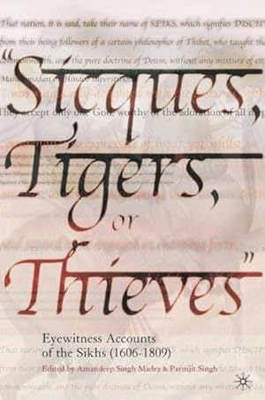 Immagine del venditore per Sicques, Tigers, or Thieves : Eyewitness Accounts of the Sikhs 1606-1809 venduto da GreatBookPrices