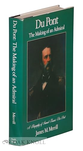 Seller image for DU PONT, THE MAKING OF AN ADMIRAL, A BIOGRAPHY OF SAMUEL FRANCIS DU PONT for sale by Oak Knoll Books, ABAA, ILAB