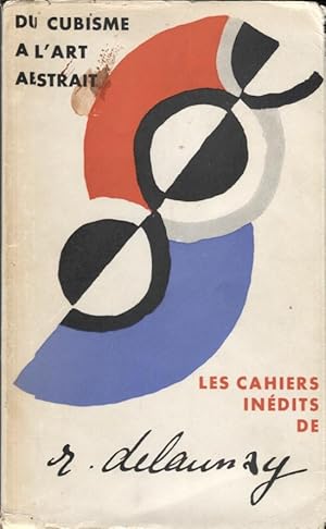 Du Cubisme a L'Art Abstrait; Les Cahiers Inédits de Robert Delaunay