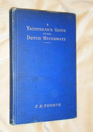 A YACHTSMAN'S GUIDE TO THE DUTCH WATERWAYS Including the Zuider Zee and the Friesland Meres.