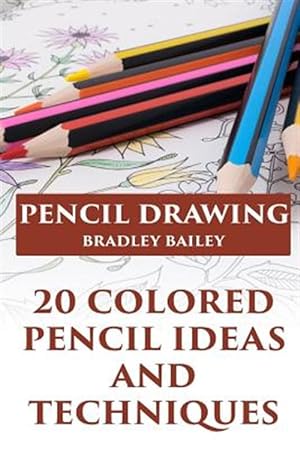 Bild des Verkufers fr Pencil Drawing : 20 Colored Pencil Ideas and Techniques zum Verkauf von GreatBookPrices
