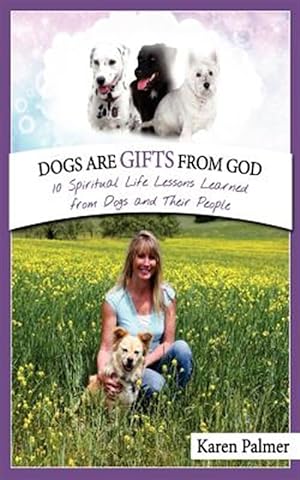 Imagen del vendedor de Dogs Are Gifts from God : Spiritual Life Lessons from Dogs and Their People a la venta por GreatBookPrices