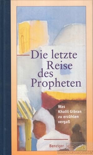 Bild des Verkufers fr Die letzte Reise des Propheten Was Khalil Gibran zu erzhlen verga zum Verkauf von Leipziger Antiquariat