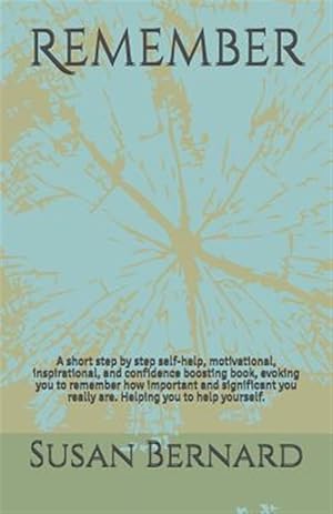 Imagen del vendedor de Remember: A short step by step self-help, motivational, inspirational, and confidence boosting book, evoking you to remember how a la venta por GreatBookPrices