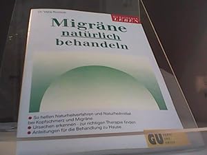 Imagen del vendedor de Migrne natrlich behandeln : so helfen Naturheilverfahren und Naturheilmittel bei Kopfschmerz und Migrne , Ursachen erkennen - zur richtigen Therapie finden , Anleitungen fr die Behandlung zu Hause. a la venta por Eichhorn GmbH