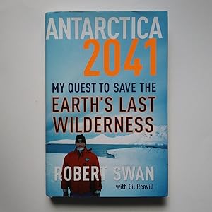 Seller image for Antarctica 2041: My Quest to Save the Earth's Last Wilderness for sale by Biblio Esoterica