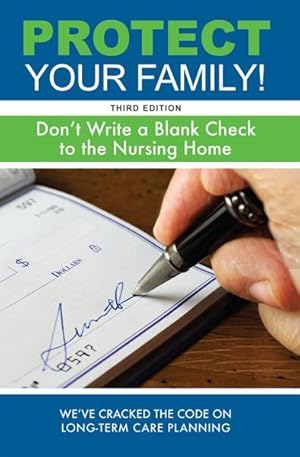 Bild des Verkufers fr Protect Your Family! : Don't Write a Blank Check to the Nursing Home zum Verkauf von GreatBookPrices