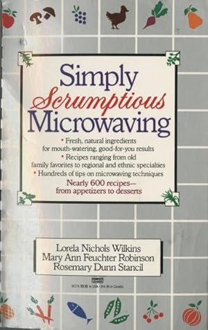 Image du vendeur pour Simply Scrumptious Microwaving : A Collection of Recipes from Simple Everyday to Elegant Gourmet Dishes. All Recipes Have Been Tested by Professional mis en vente par GreatBookPrices