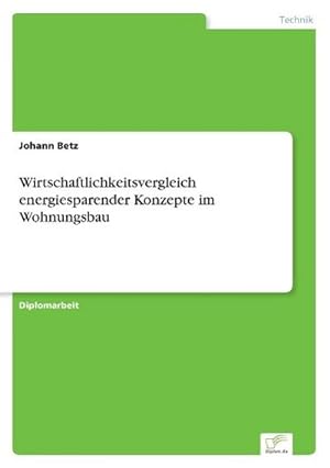 Bild des Verkufers fr Wirtschaftlichkeitsvergleich energiesparender Konzepte im Wohnungsbau zum Verkauf von BuchWeltWeit Ludwig Meier e.K.
