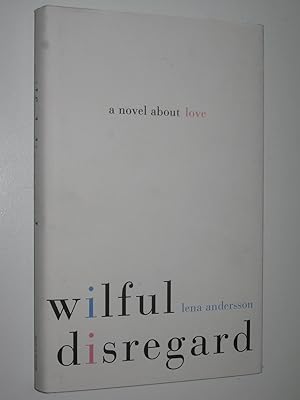 Image du vendeur pour Wilful Disregard : A Novel About Love mis en vente par Manyhills Books