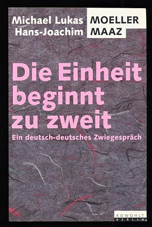 Seller image for Die Einheit beginnt zu zweit : Ein deutsch-deutsches Zwiegesprch. for sale by Antiquariat Peda