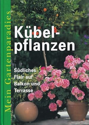 Bild des Verkufers fr Kbelpflanzen : Sdliches Flair auf Balkon und Terasse. / Mein Gartenparadies; Weltbild-Sammlereditionen. zum Verkauf von Versandantiquariat Nussbaum