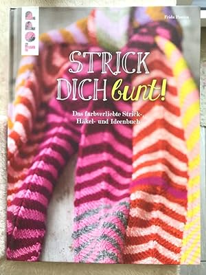 Strick dich bunt!: Das farbverleibte Strick-, Häkel- und Ideenbuch