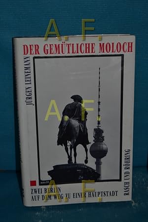 Seller image for Der gemtliche Moloch : zwei Berlin auf dem Weg zu einer Hauptstadt for sale by Antiquarische Fundgrube e.U.