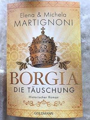 Borgia: Die Täuschung: Die Borgia Triologie, Band 3: Historischer Roman; Aus dem Italienischen vo...