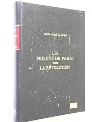 Dauban, Charles-Aimé - Les prisons de Paris sous la Révolution : d'après les relations des contem...