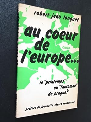 LONGUET Robert-Jean - Au coeur de l'Europe. le "printemps" ou "l'automne" de Prague ?