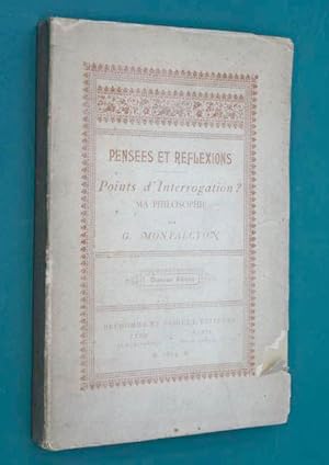 Montalcyon, G - Points d'interrogations ? Ma Philosophie, pensées et réflexions. Avec une lettre ...