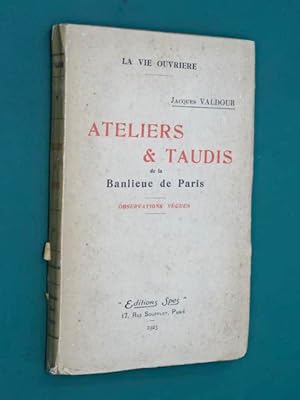 Valdour, Jacques - Ateliers et taudis de la banlieue de Paris : observations vécues