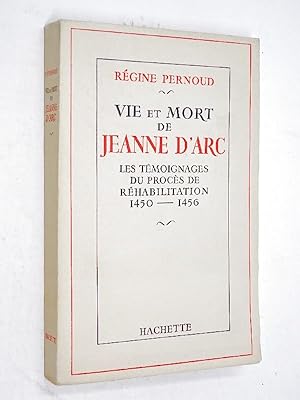 PERNOUD, Régine - Vie et mort de Jeanne d'Arc : les témoignages du procès de réhabilitation, 1450...