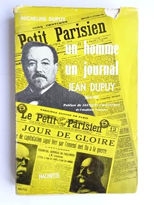 Dupuy, Micheline - Un homme, un journal : Jean Dupuy : 1844-1919; préface de Jacques Chastenet,.