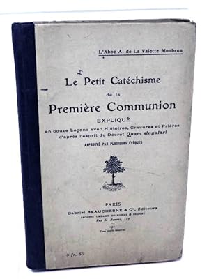 Valette-Monbrun, Jean-Amable Le petit catéchisme de la première communion : expliqué en 12 leçons.